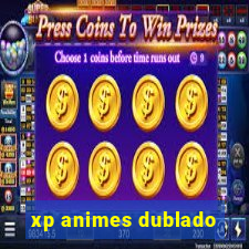 xp animes dublado